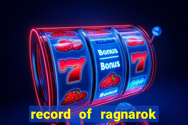 record of ragnarok 3 temporada dublado