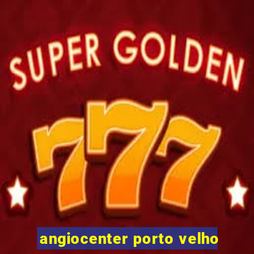 angiocenter porto velho