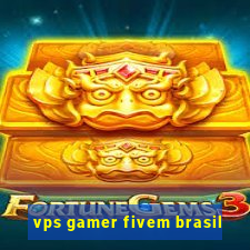 vps gamer fivem brasil