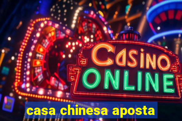 casa chinesa aposta