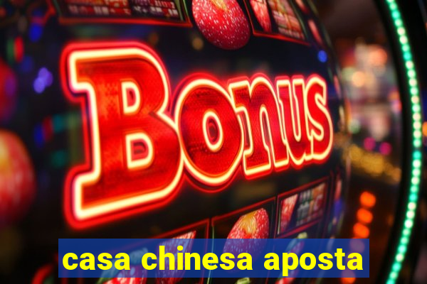 casa chinesa aposta