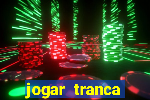 jogar tranca valendo dinheiro