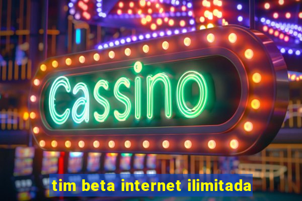 tim beta internet ilimitada