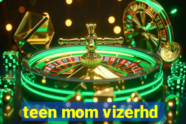 teen mom vizerhd