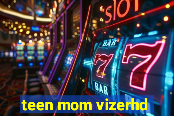 teen mom vizerhd