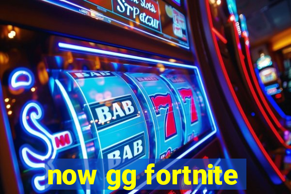 now gg fortnite