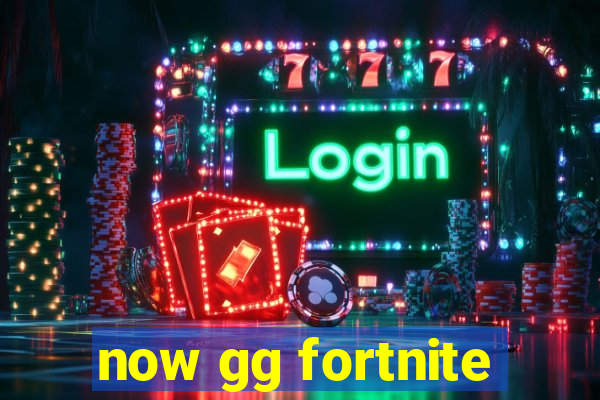 now gg fortnite