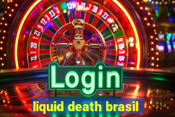 liquid death brasil