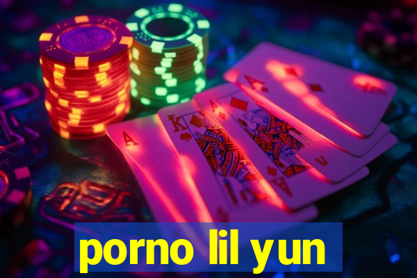 porno lil yun