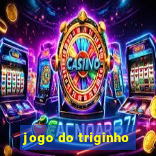 jogo do triginho