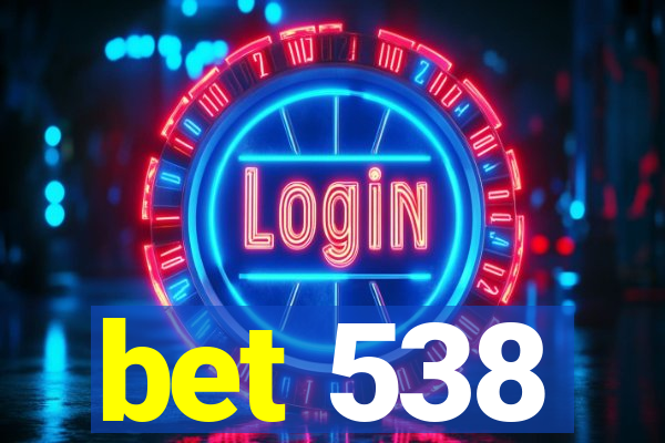 bet 538