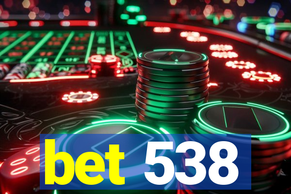 bet 538