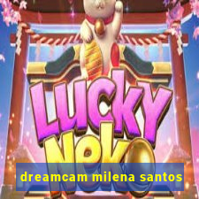 dreamcam milena santos