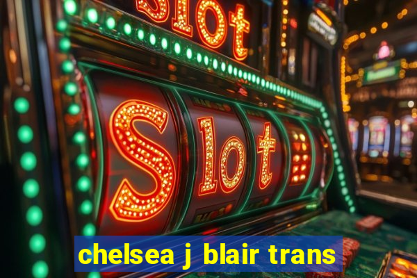 chelsea j blair trans