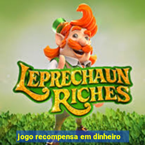 jogo recompensa em dinheiro