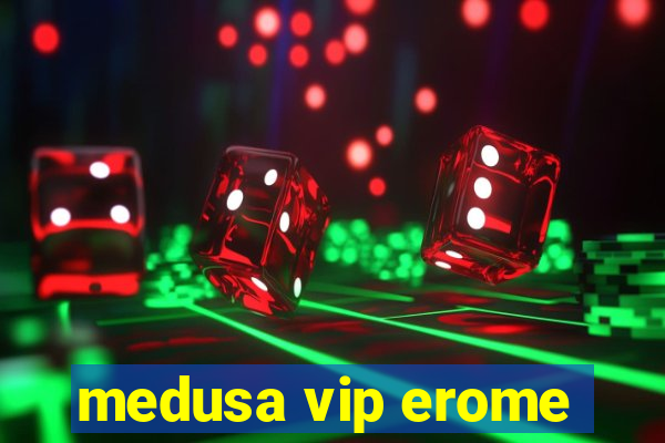 medusa vip erome