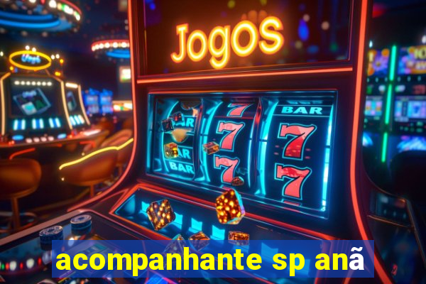 acompanhante sp anã