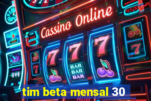 tim beta mensal 30