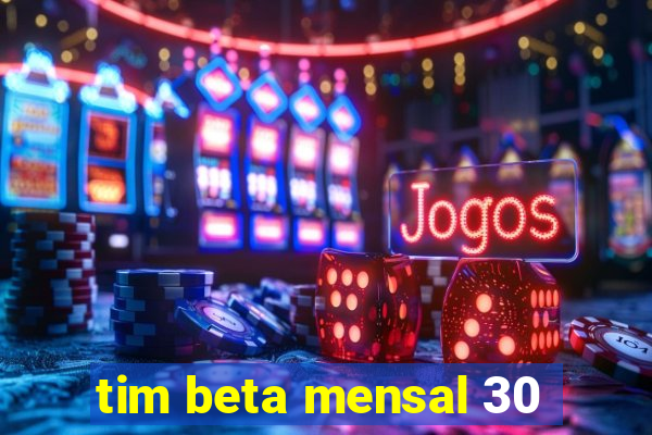 tim beta mensal 30