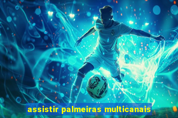 assistir palmeiras multicanais