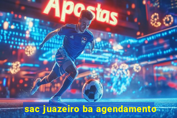 sac juazeiro ba agendamento