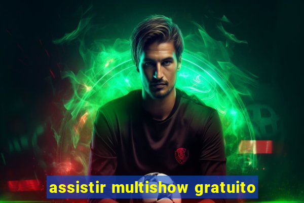 assistir multishow gratuito