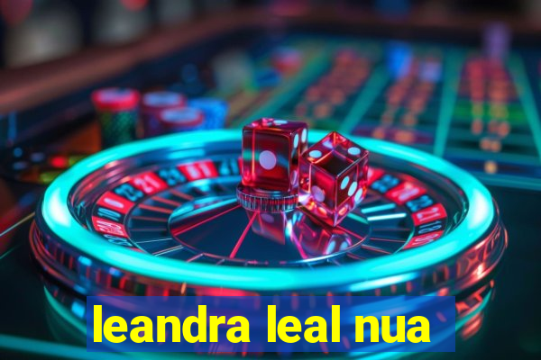 leandra leal nua