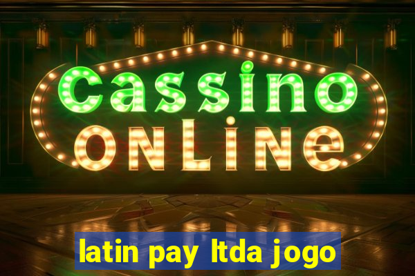 latin pay ltda jogo