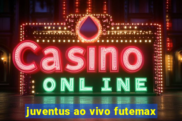 juventus ao vivo futemax