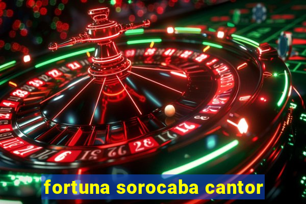 fortuna sorocaba cantor