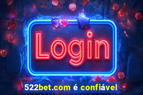 522bet.com é confiável