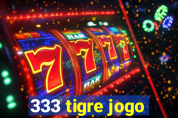 333 tigre jogo