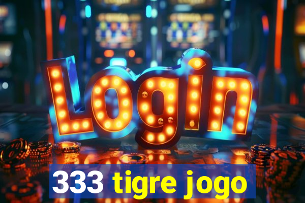 333 tigre jogo