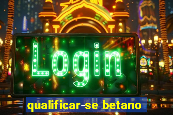 qualificar-se betano