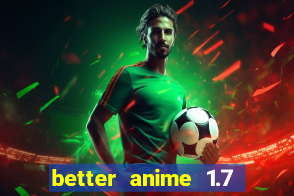 better anime 1.7 apk download