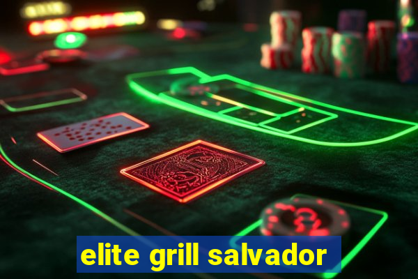 elite grill salvador