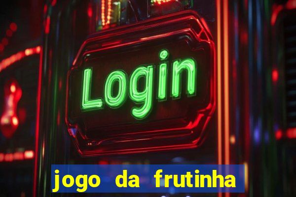 jogo da frutinha de ganhar dinheiro