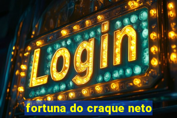 fortuna do craque neto