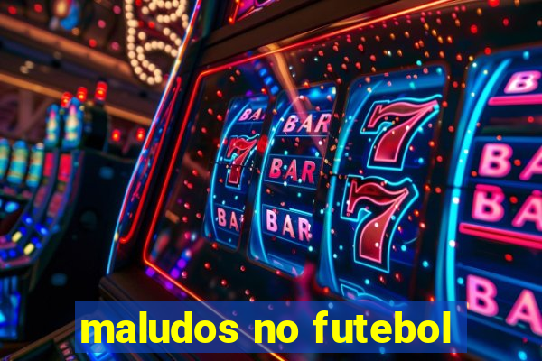 maludos no futebol