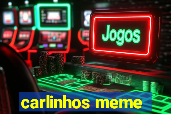 carlinhos meme