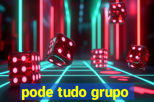 pode tudo grupo