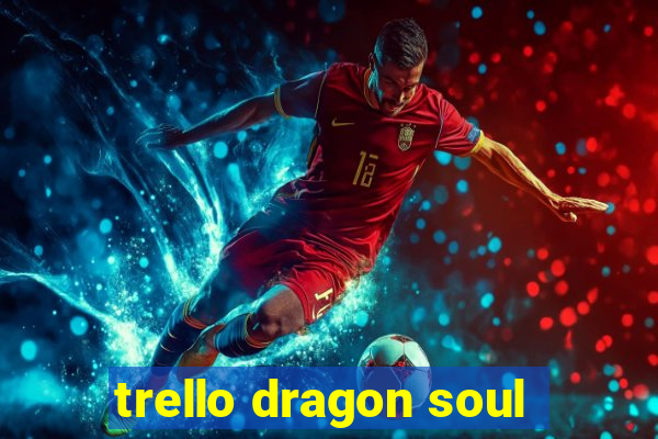 trello dragon soul