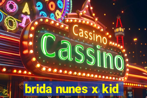 brida nunes x kid