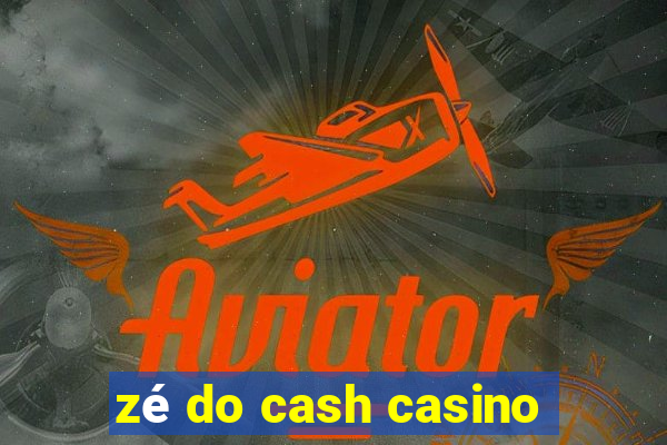 zé do cash casino