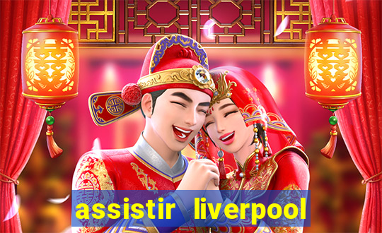 assistir liverpool ao vivo futemax