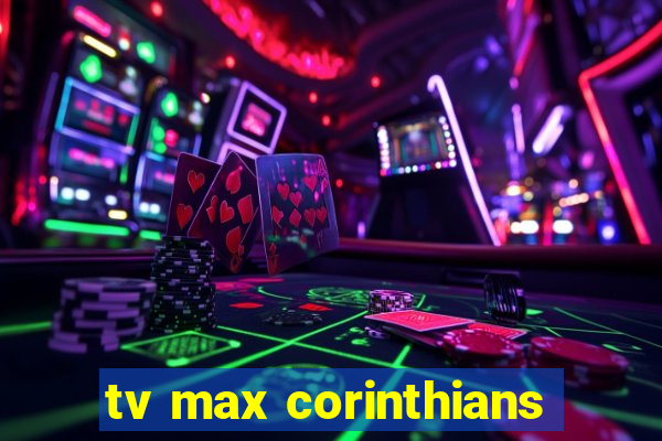 tv max corinthians