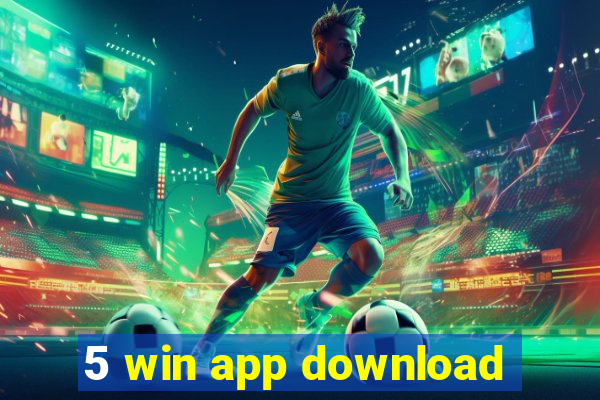 5 win app download