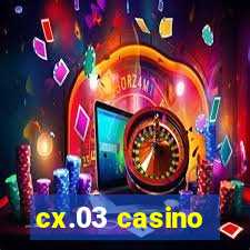 cx.03 casino