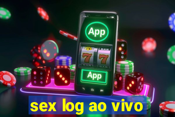 sex log ao vivo