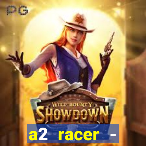 a2 racer - riscando o asfalto assistir